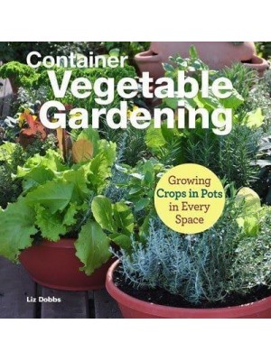 Container Vegetable Gardening Growing Crops in Every Space