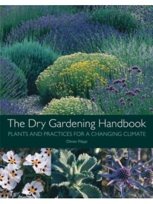 The Dry Gardening Handbook Plants and Practices for a Changing Climate