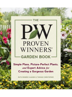 The Proven Winners Garden Book Simple Plans, Picture-Perfect Plants, and Expert Advice for Creating a Gorgeous Garden