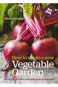 How to Create a New Vegetable Garden Producing a Beautiful and Fruitful Garden from Scratch
