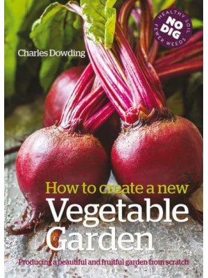 How to Create a New Vegetable Garden Producing a Beautiful and Fruitful Garden from Scratch