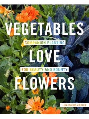 Vegetables Love Flowers Companion Planting for Beauty and Bounty