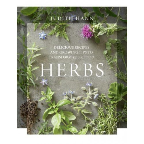 Herbs Delicious Recipes and Growing Tips to Transform Your Food