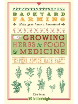 Growing Herbs for Food & Medicine 'Expert Advice Made Easy' - Backyard Farming, Make Your Home a Homestead