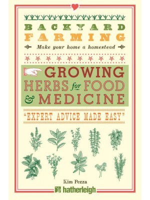 Growing Herbs for Food & Medicine 'Expert Advice Made Easy' - Backyard Farming, Make Your Home a Homestead