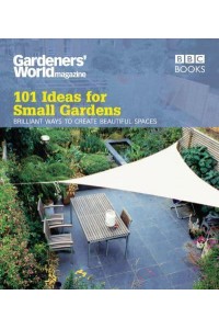 101 Ideas for Small Gardens Brilliant Ways to Create Beautiful Spaces