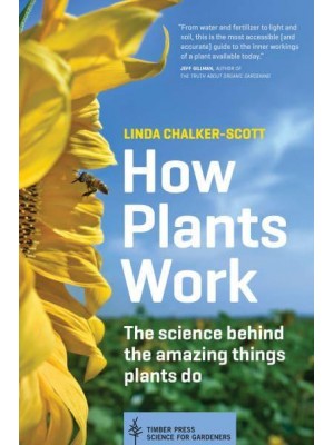 How Plants Work The Science Behind the Amazing Things Plants Do - Science for Gardeners