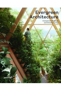 Evergreen Architecture Overgrown Buldings and Greener Living