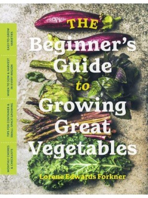 The Beginner's Guide to Growing Great Vegetables