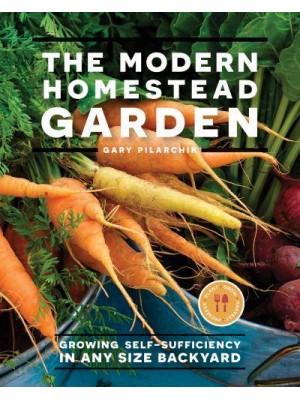 The Modern Homestead Garden Growing Self-Sufficiency in Any Size Backyard