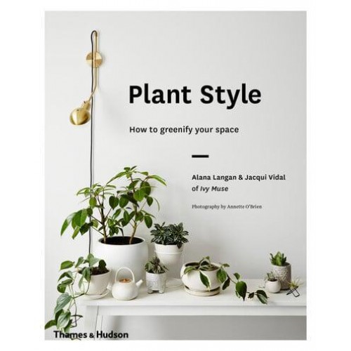 Plant Style How to Greenify Your Space