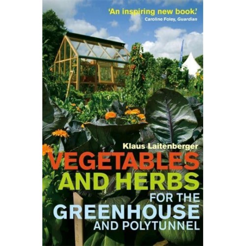 Vegetables and Herbs for the Greenhouse and Polytunnel