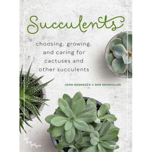 Succulents Choosing, Growing, and Caring for Cacti and Other Succulents