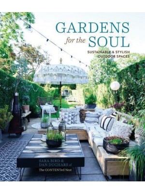 Gardens for the Soul Sustainable and Stylish Outdoor Spaces