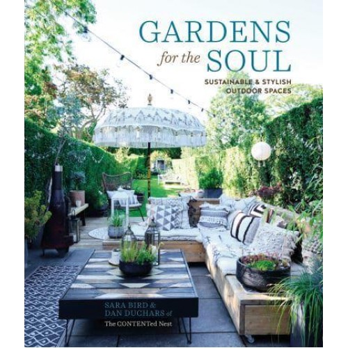 Gardens for the Soul Sustainable and Stylish Outdoor Spaces