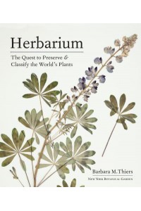Herbarium The Quest to Preserve and Classify the World's Plants