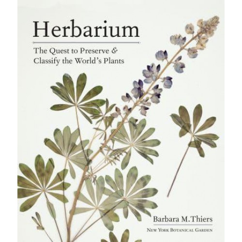 Herbarium The Quest to Preserve and Classify the World's Plants
