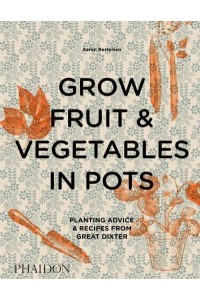 Grow Fruit & Vegetables in Pots Planting Advice & Recipes from Great Dixter