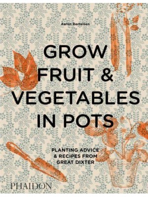 Grow Fruit & Vegetables in Pots Planting Advice & Recipes from Great Dixter