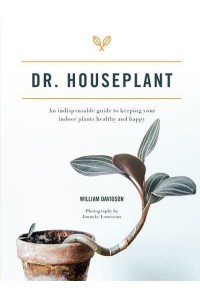 Dr. Houseplant An Indispensable Guide to Keeping Your Indoor Plants Healthy and Happy