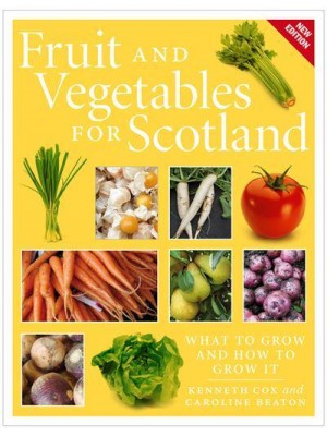 Fruit and Vegetables for Scotland What to Grow and How to Grow It