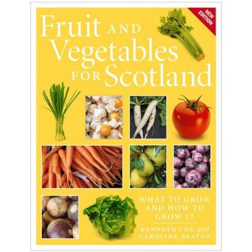 Fruit and Vegetables for Scotland What to Grow and How to Grow It