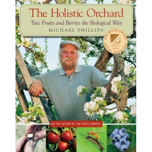 The Holistic Orchard Tree Fruits and Berries the Biological Way