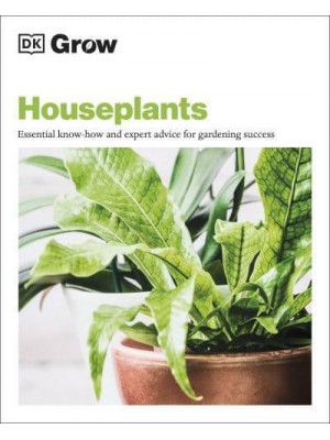 Houseplants Essential Know-How and Expert Advice for Success - DK Grow