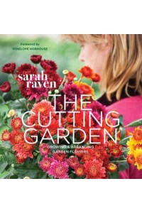 The Cutting Garden Growing & Arranging Garden Flowers