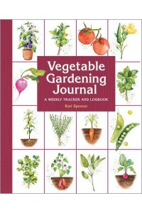 Vegetable Gardening Journal A Weekly Tracker and Logbook