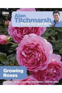 Growing Roses - Alan Titchmarsh How to Garden