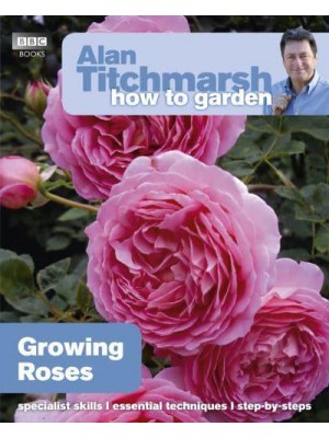 Growing Roses - Alan Titchmarsh How to Garden