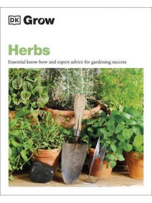 Herbs Essential Know-How and Expert Advice for Gardening Success - Grow