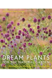 Dream Plants for the Natural Garden Over 1,200 Beautiful and Reliable Plants for a Natural Garden