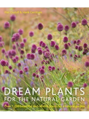 Dream Plants for the Natural Garden Over 1,200 Beautiful and Reliable Plants for a Natural Garden