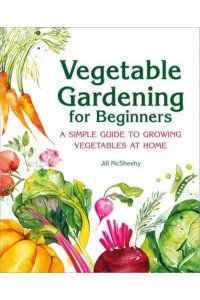 Vegetable Gardening for Beginners A Simple Guide to Growing Vegetables at Home