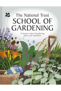 The National Trust School of Gardening A Treasure Chest of Gardening Advice and Inspiration