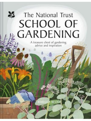 The National Trust School of Gardening A Treasure Chest of Gardening Advice and Inspiration