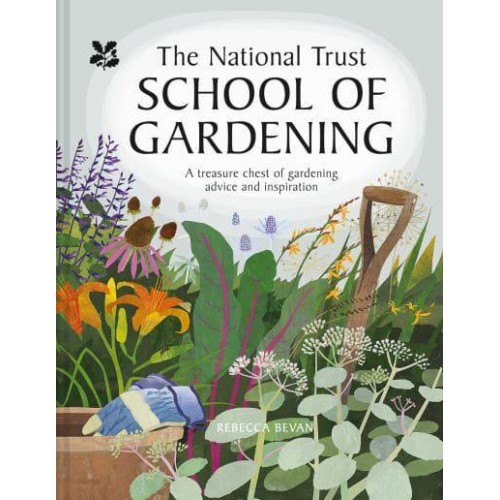 The National Trust School of Gardening A Treasure Chest of Gardening Advice and Inspiration