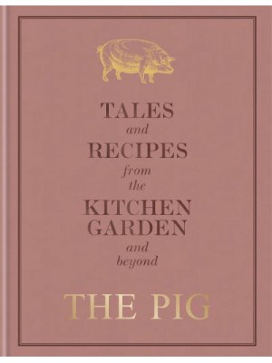 The Pig Tales and Recipes from the Kitchen Garden and Beyond