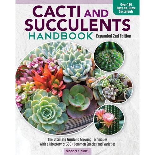 Cacti and Succulents Handbook The Ultimate Guide to Growing Techniques With a Directory of 300+ Common Species and Varieties