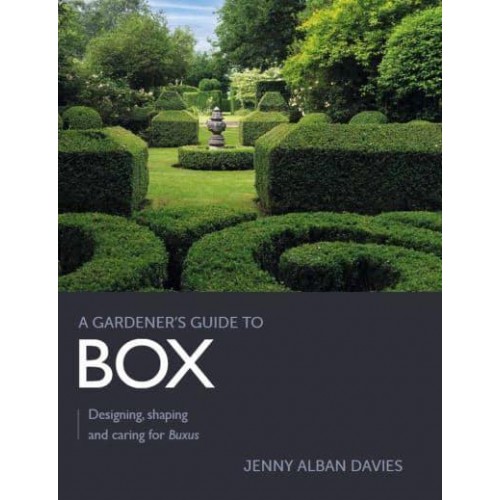 Gardener's Guide to Box Designing, Shaping and Caring for Buxus - A Gardener's Guide To