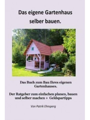 Ein Gartenhaus Selber Bauen. Neuauflage