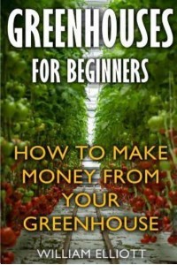 Greenhouses For Beginners How To Make Money From Your Greenhouse