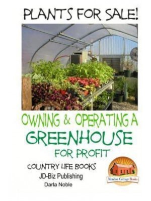 Plants for Sale! - Owning & Operating a Greenhouse for Profit
