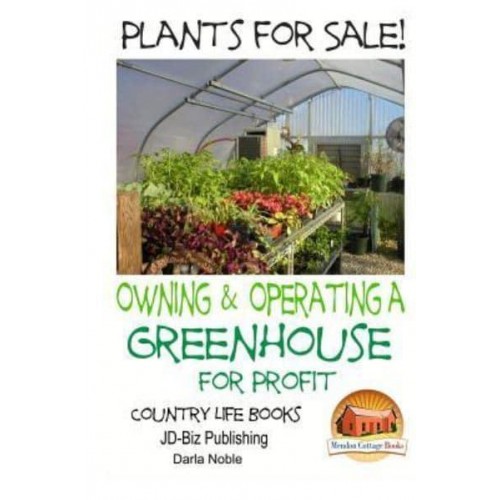 Plants for Sale! - Owning & Operating a Greenhouse for Profit