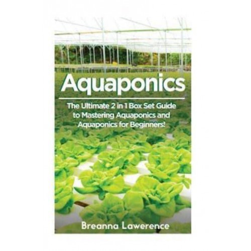 Aquaponics The Ultimate 2 in 1 Guide to Mastering Aquaponics and Aquaponics for Beginners!