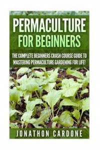 Permaculture The Ultimate Guide to Mastering Permaculture for Beginners in 30 Minutes or Less