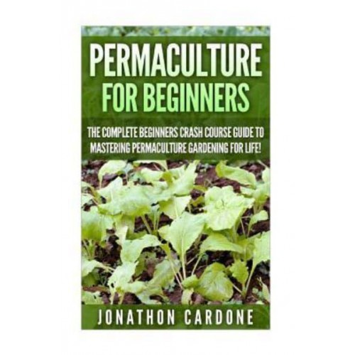 Permaculture The Ultimate Guide to Mastering Permaculture for Beginners in 30 Minutes or Less