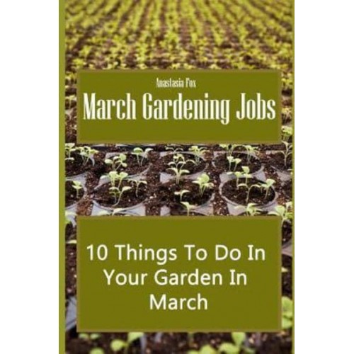 March Gardening Jobs 10 Things To Do In Your Garden In March